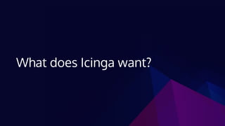 What does Icinga want?
 