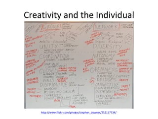 Creativity and the Individual http://www.flickr.com/photos/stephen_downes/252157734/   