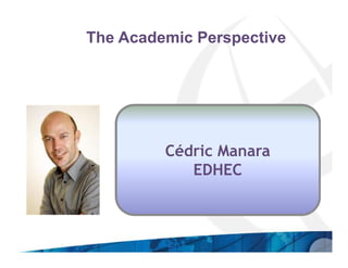 The Academic Perspective




         Cédric Manara
            EDHEC
 