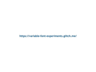 https://variable-font-experiments.glitch.me/
 