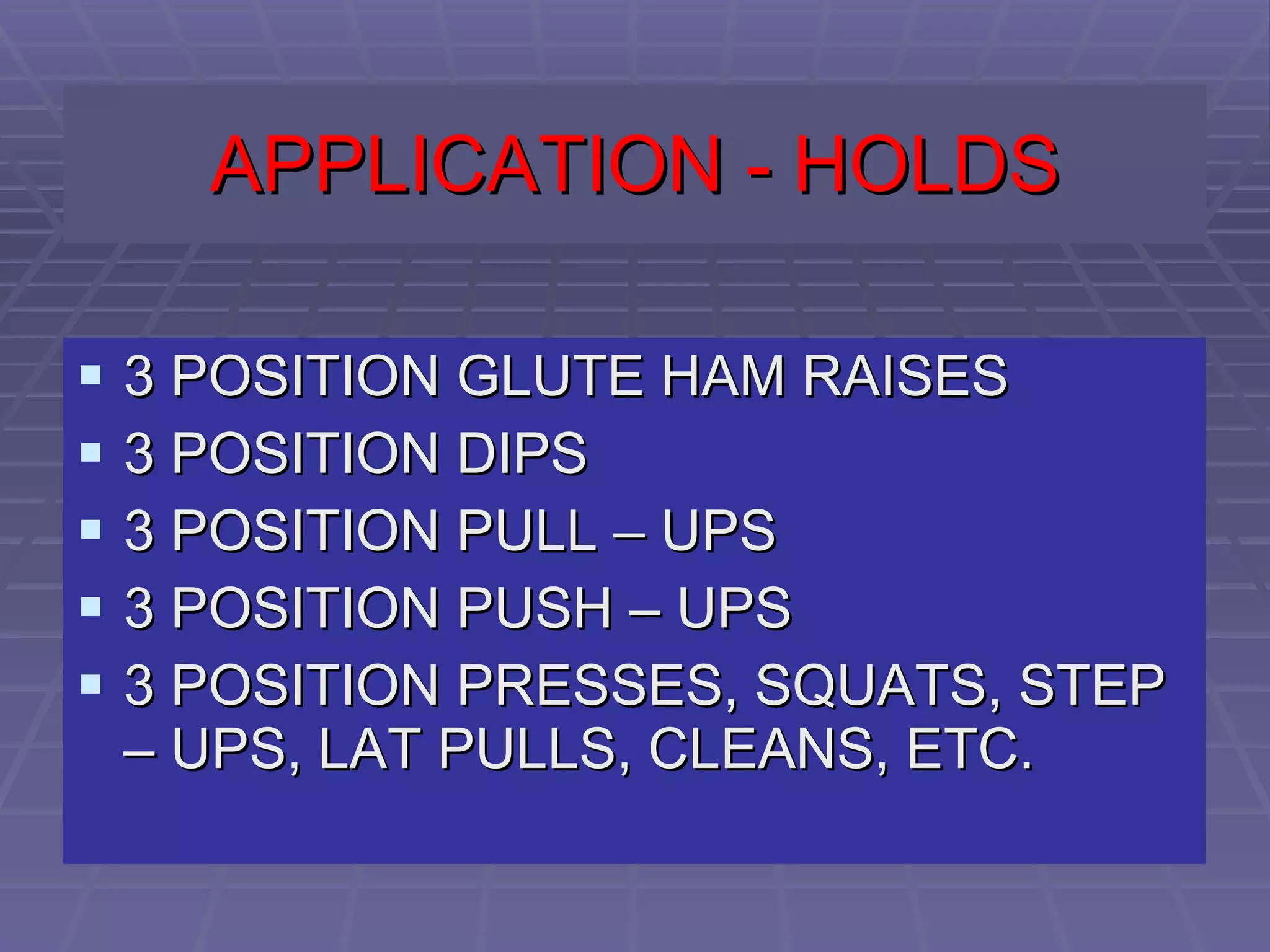 APPLICATION - HOLDS 3 POSITION GLUTE HAM RAISES 3 POSITION DIPS 3 POSITION PULL – UPS 3 POSITION PUSH – UPS 3 POSITION PRESSES, SQUATS, STEP – UPS, LAT PULLS, CLEANS, ETC. 