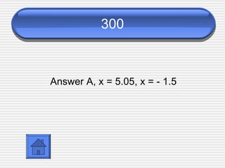 300 Answer A, x = 5.05, x = - 1.5 