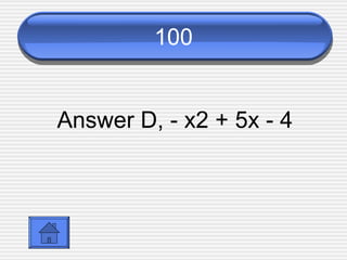 100 Answer D,  - x2 + 5x - 4 