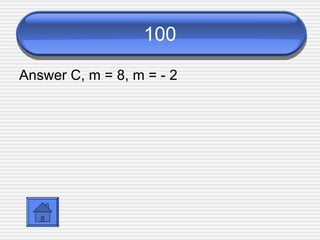 100 Answer C,  m = 8, m = - 2 