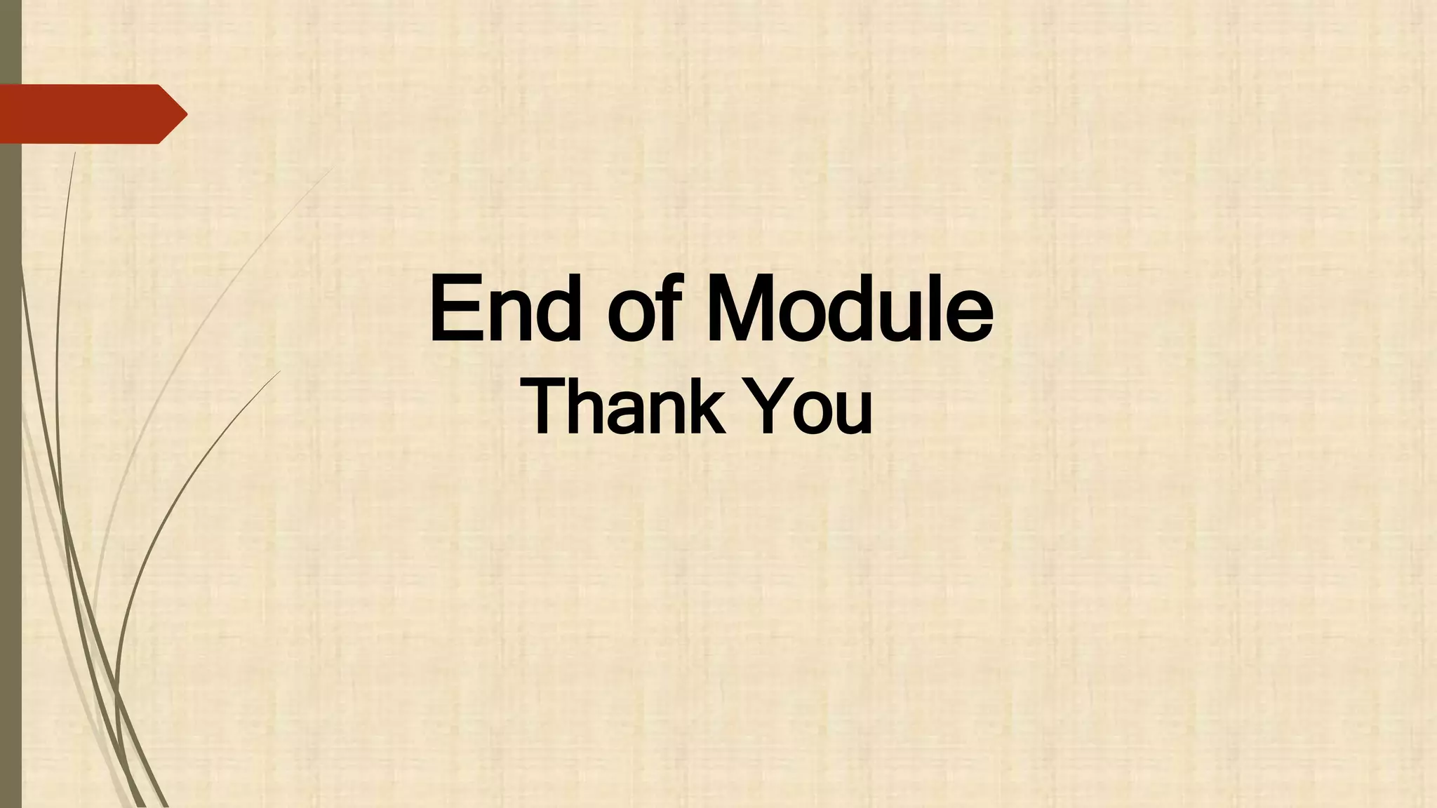 End of Module
Thank You
 