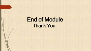 End of Module
Thank You
 