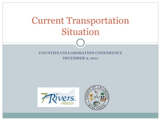 COUNTIES COLLABORATION CONFERENCE DECEMBER 9, 2011 Current Transportation Situation 