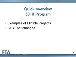 11
Quick overview
5310 Program
• Examples of Eligible Projects
• FAST Act changes
 