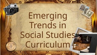 Current Trends and Issues in Social Studies Curriculum.pptx