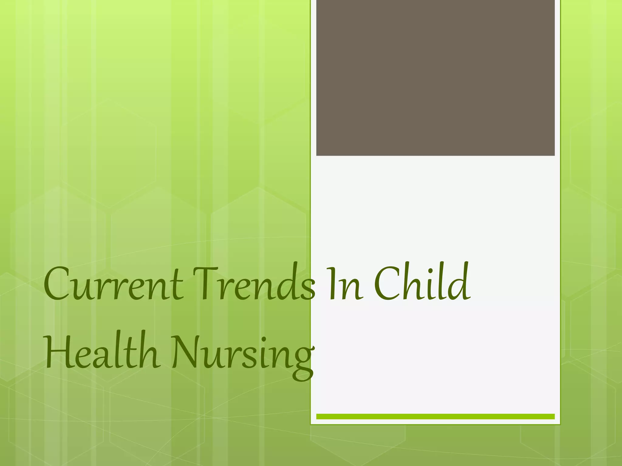 Current Trends In Child
Health Nursing