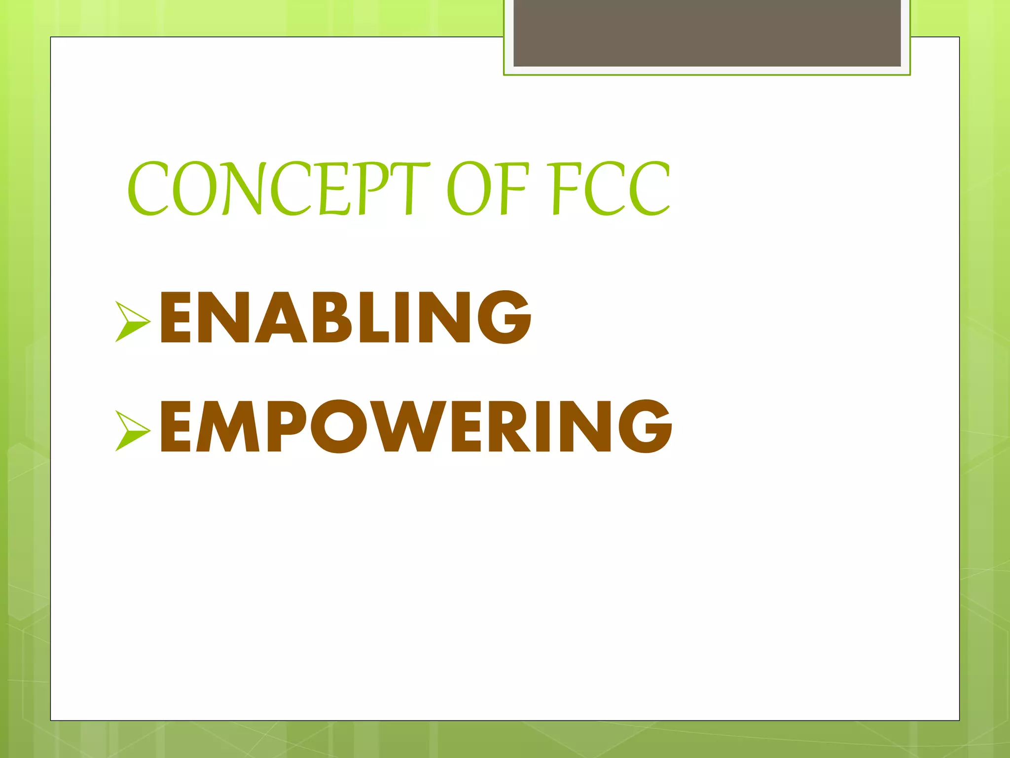 CONCEPT OF FCC
ENABLING
EMPOWERING