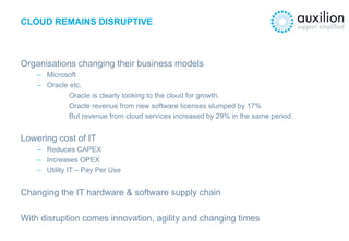 CLOUD REMAINS DISRUPTIVE
Organisations changing their business models
– Microsoft
– Oracle etc.
Oracle is clearly looking ...