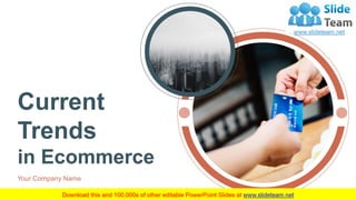 Current
Trends
in Ecommerce
Your Company Name
1
 