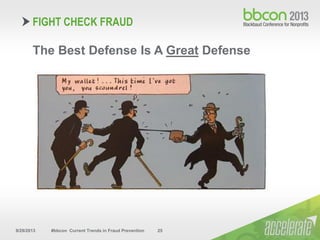 9/29/2013 #bbcon Current Trends in Fraud Prevention 25
The Best Defense Is A Great Defense
FIGHT CHECK FRAUD
 