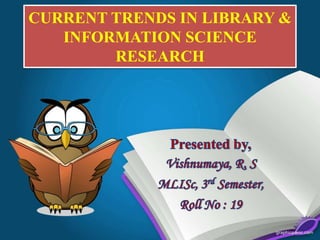 CURRENT TRENDS IN LIBRARY &
   INFORMATION SCIENCE
        RESEARCH
 