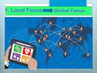 1. Local Focus Global Focus
 