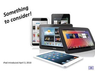 iPad introduced April 3, 2010
26

 