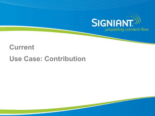 Current
Use Case: Contribution




Proprietary and Confidential
 