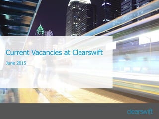 Current Vacancies at Clearswift
June 2015
 