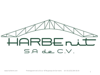 www.harbenit.com	
  	
  	
  	
  	
  	
  	
  	
  	
  	
  	
  	
  	
  	
  	
  	
  	
  	
  	
  	
  	
  	
  	
  Prolongación	
  de	
  la	
  16	
  sur	
  ·∙8736	
  granjas	
  de	
  San	
  Isidro	
  	
  	
  	
  	
  	
  tel.	
  01	
  (222)	
  264	
  18	
  19	
  
                                                                                                                                                                                                                                                                  1	
  
                                                                                                                                              	
  
 