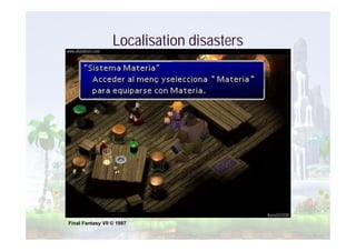Localisation disasters




Final Fantasy VII © 1997
 