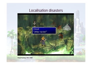 Localisation disasters




Final Fantasy VII © 1997
 