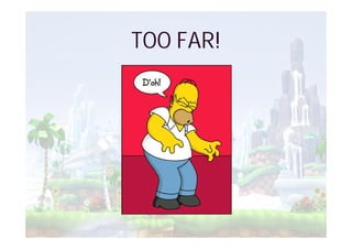 TOO FAR!
 