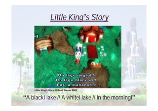 Little King’s Story




     Little King’s Story ©XSeed Games 2009


“A blackl lake // A whitel lake // In the morningl”
 