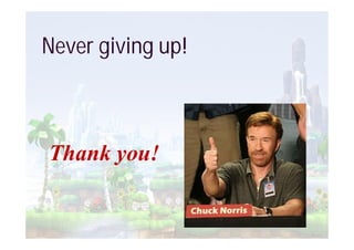 Never giving up!



Thank you!
 