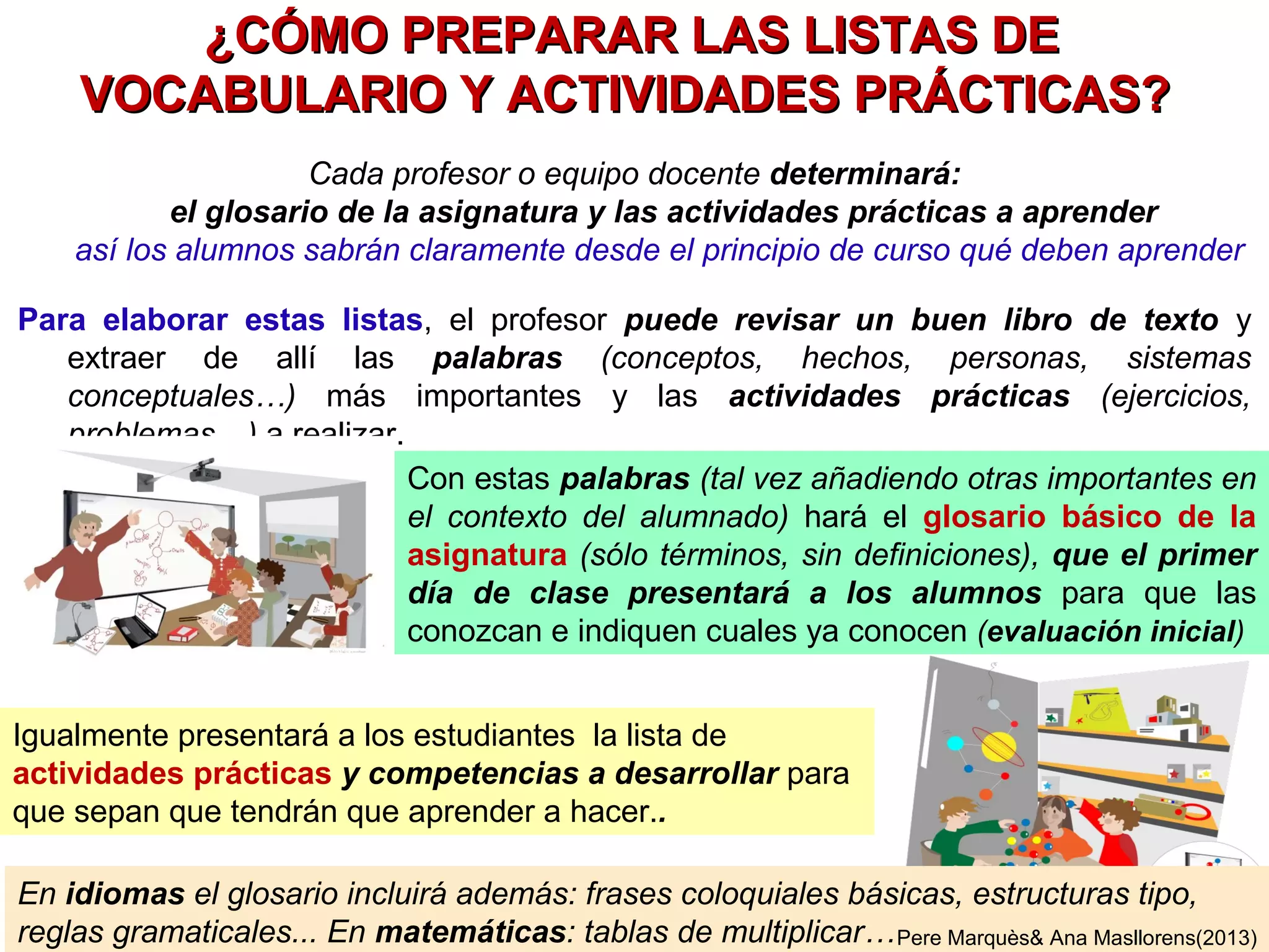 2 FORMAS DE APLICAR EL CURRICULUM BIMODAL1/2
los alumnos elaboran apuntes de papel
En el currículum bimodal es importante la puesta en común del trabajo que realizan los alumnos,
para mejorarlo entre todos y estimular capacidades argumentativas y expresivas, por ello
se requiere pizarra digital y lector de documentos.
Si no se dispone de ordenadores o los alumnos son pequeños, cada alumno elaborará
sus apuntes en una libreta
PereMarquès&AnaMasllorens(2013)
 