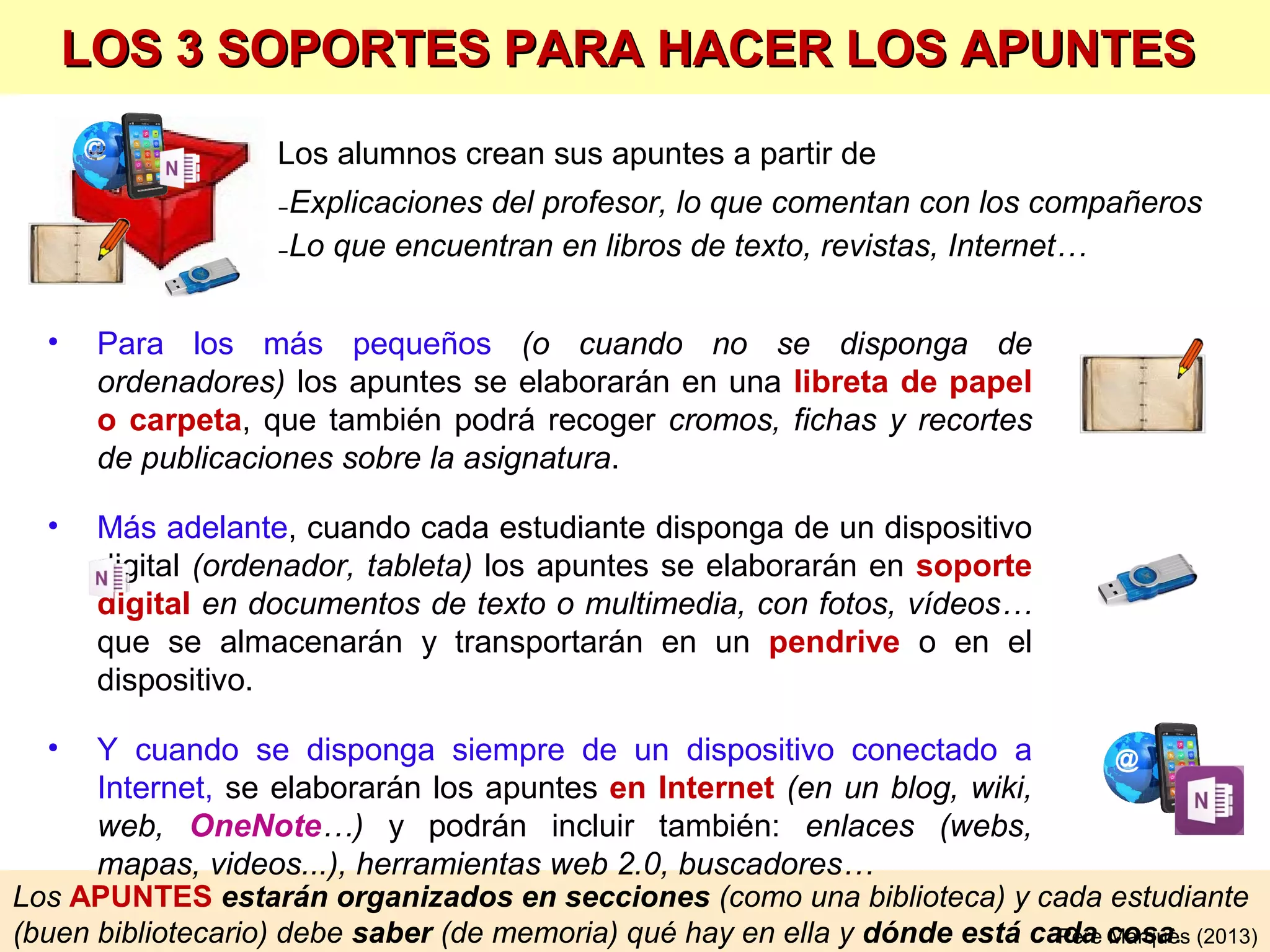La experiencia se adquiere con buenas prácticas.
Tener la fórmula no asegura saber resolver un problema.
EJEMPLOS DE ACTIVIDADES PRÁCTICAS 2/3
Actividades significativas, de la vida real. Algunas se hacen fuera del centro. A menudo
colaborativas, se presentan en la pizarra digital y se valoran y mejoran entre todos.
• Periodistas: entrevistas, reportajes, periódico
escolar, radio/TV…
• Otras actividades en el barrio/municipio…
• Críticos de obras de arte, textos literarios, vídeos
documentales…
• Hacer exposiciones: fotos, mapas conceptuales,
líneas de tiempo, posters, museo on-line, recortes de
prensa…
Pere Marquès& Ana Masllorens(2013)
• Elaborar entre todos el “wiki-libro” de la asignatura”
y el “diario de clase”.
• Debates en foros presenciales y on-line, aprendizaje
dialógico
 