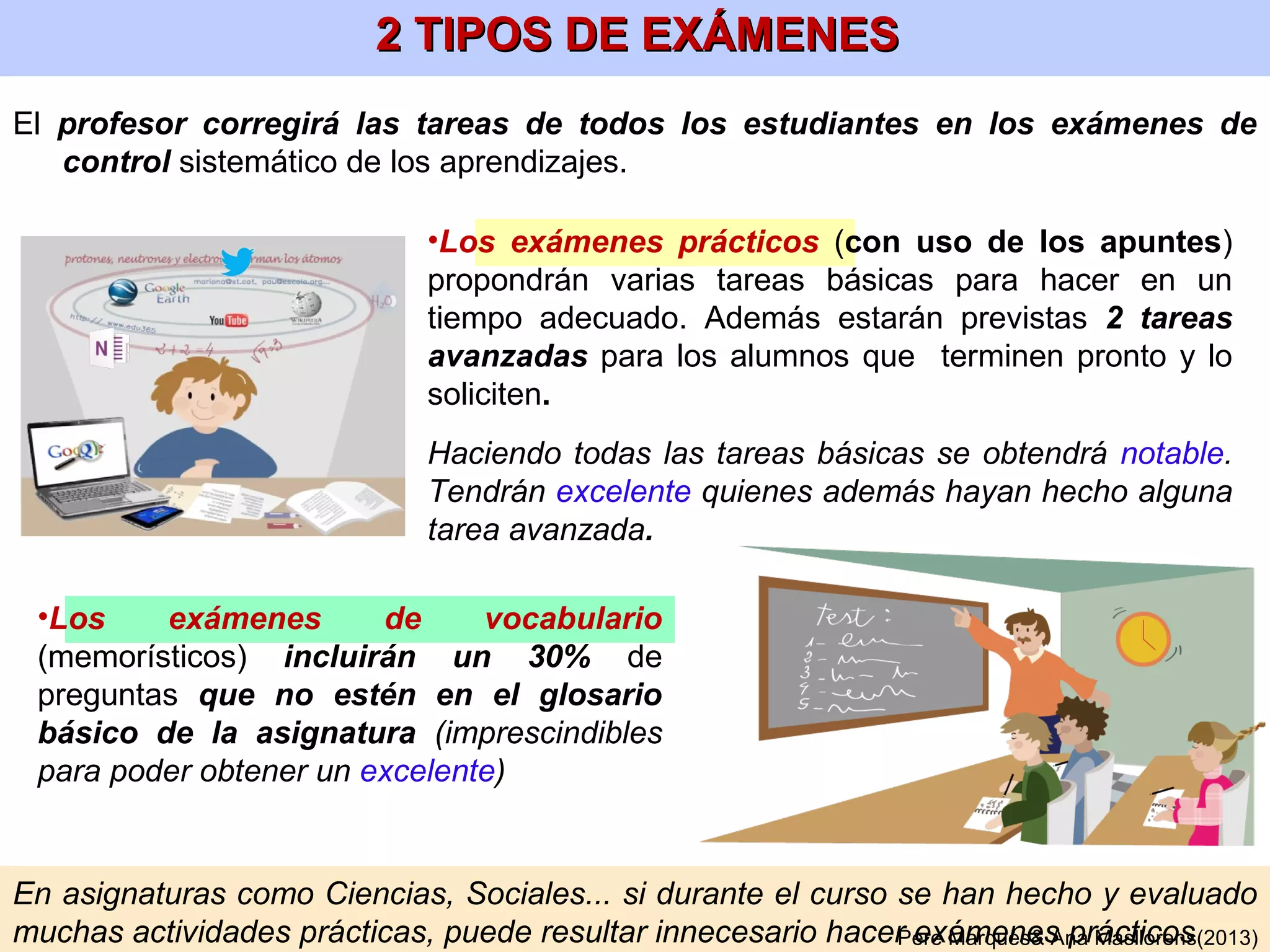 Pere Marquès& Ana Masllorens(2013)
La evaluación continua
y los exámenes-control
Los alumnos se implican en la corrección de los trabajos
y en otras actividades de aprendizaje servicio en el aula
5
 