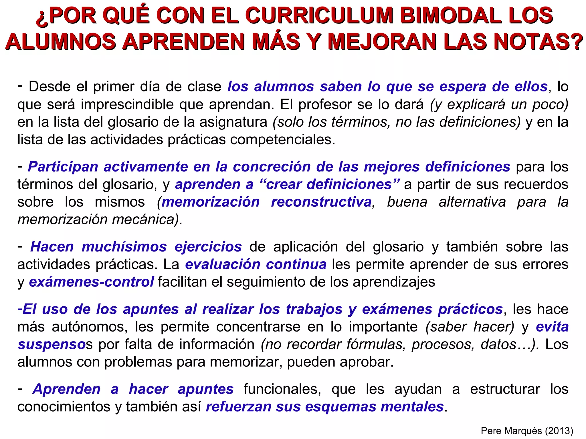 CONVIENE QUE CADA ALUMNO CONSTRUYA SU EPA
EPA (Entorno Personal de Aprendizaje)= La información (memoria
externa) y los recursos a los que un alumno puede acceder en
todo momento. Es como una gran “caja de herramientas” que
integra:
1. Apuntes: datos (información y enlaces a
fuentes y recursos TIC) que el alumno recopila y
ordena porque piensa serán útiles
2. Portafolio de tareas o dosier personal de
aprendizaje, con una selección de trabajos
realizados donde valora lo que ha aprendido.
3. Otros recursos a su alcance: instrumentos para
procesar datos y canales de comunicación TIC,
fuentes de información en Internet…
4. Agenda y contactos (e-mail, redes…) a los que
puede recurrir si necesita ayuda.
Los estudiantes almacenan su conocimiento entre su memoria interna y su EPA.
Utilizando ambos deberían saber hacer todas las tareas prácticas.
Pere Marquès& Ana Masllorens(2013)
EPA
 