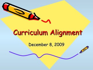 Curriculum Alignment December 8, 2009 