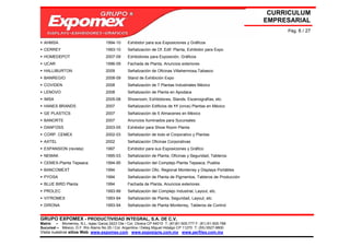CURRICULUM
                                                                                                               EMPRESARIAL
                                                                                                                    Pág. 6 / 27

  AHMSA                              1994-10     Exhibidor para sus Exposiciones y Gráficos
  CERREY                             1993-10     Señalización de Of. Edif. Planta, Exhibidor para Expo
  HOMEDEPOT                          2007-09     Exhibidores para Exposición, Gráficos
  UCAR                               1996-09     Fachada de Planta, Anuncios exteriores
  HALLIBURTON                        2009        Señalización de Oficinas Villahermosa,Tabasco
  BANREGIO                           2008-09     Stand de Exhibición Expo
  COVIDEN                            2008        Señalización de 7 Plantas Industriales México
  LENOVO                             2008        Señalización de Planta en Apodaca
  IMSA                               2005-08     Showroom, Exhibidores, Stands, Escenografías, etc.
  HANES BRANDS                       2007        Señalización Edificios de 11 (once) Plantas en México
  GE PLASTICS                        2007        Señalización de 5 Almacenes en México
  BANORTE                            2007        Anuncios Iluminados para Sucursales
  DANFOSS                            2003-05     Exhibidor para Show Room Planta
  CORP. CEMEX                        2002-03     Señalización de todo el Corporativo y Plantas
  AXTEL                              2002        Señalización Oficinas Corporativas
  EXPANSION (revista)                1997        Exhibidor para sus Exposiciones y Gráfico
  NEMAK                              1995-03     Señalización de Planta, Oficinas y Seguridad, Tableros.
  CEMEX-Planta Tepeaca               1994-95     Señalización del Complejo Planta Tepeaca, Puebla
  BANCOMEXT                          1994        Señalización Ofic. Regional Monterrey y Displays Portátiles
  PYOSA                              1994        Señalización de Planta de Pigmentos, Tableros de Producción
  BLUE BIRD Planta                   1994        Fachada de Planta, Anuncios exteriores
  PROLEC                             1993-99     Señalización del Complejo Industrial, Layout, etc.
  VITROMEX                           1993-94     Señalización de Planta, Seguridad, Layout, etc.
  DIRONA                             1993-94     Señalización de Planta Monterrey, Tableros de Control


GRUPO EXPOMEX - PRODUCTIVIDAD INTEGRAL, S.A. DE C.V.
Matriz – Monterrey, N.L. Isaac Garza 2423 Ote / Col. Obrera CP 64010 T: (81)81-505-777 F: (81) 81-505-788
Sucursal – México, D.F. Río Álamo No 25 / Col. Argentina / Deleg Miguel Hidalgo CP 11270 T: (55) 5527-9800
Visita nuestros sitios Web: www.expomex.com www.exposigns.com.mx www.perfilex.com.mx
 