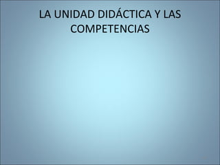 LA UNIDAD DIDÁCTICA Y LAS
COMPETENCIAS
148
 