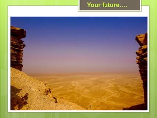Your future.
 