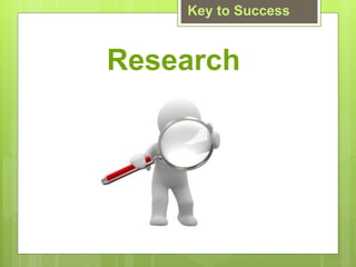 Research
Key to Success
 