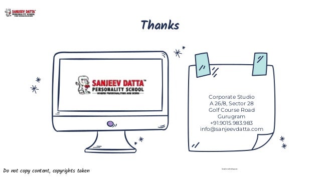 Thanks
Corporate Studio
A 26/8, Sector 28
Golf Course Road
Gurugram
+91.9015.983.983
info@sanjeevdatta.com
Do not copy content, copyrights taken
Template credit:slidesgo.com
 
