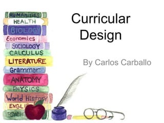 Curricular
Design
By Carlos Carballo

 