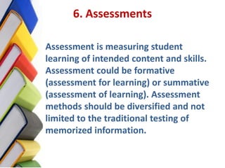 6. Assessments

Assessment is measuring student
learning of intended content and skills.
Assessment could be formative
(as...