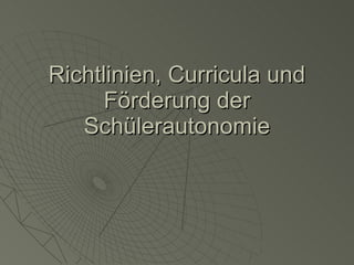 Richtlinien, Curricula und Förderung der Schülerautonomie 