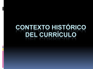 Contexto histórico del currículo 