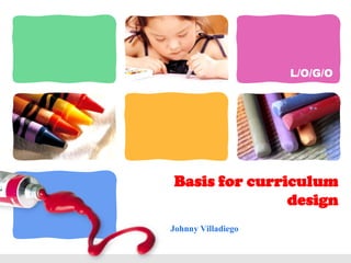Basis for curriculum design Johnny Villadiego 