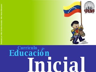 Currículo Educación Inicial de Realizado por: MSc. Eurídice González - MSc. Nelson Manzanero 
