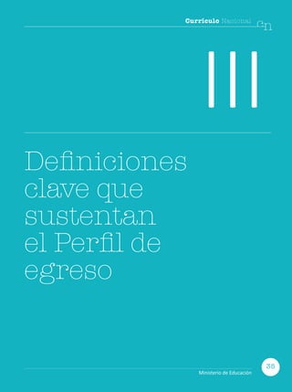 Currículo Nacional
cn
III
Definiciones
clave que
sustentan
el Perfil de
egreso
35
Ministerio de Educación
 
