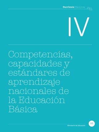 Currículo Nacional
cn
IV
Competencias,
capacidades y
estándares de
aprendizaje
nacionales de
la Educación
Básica
53
Ministerio de Educación
 