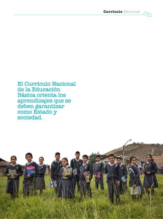 Currículo Nacional
cn
El Currículo Nacional
de la Educación
Básica orienta los
aprendizajes que se
deben garantizar
como Estado y
sociedad.
 