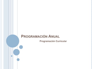 PROGRAMACIÓN ANUAL
Programación Curricular
 
