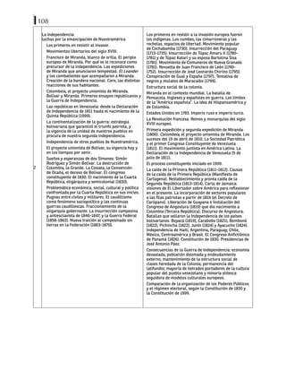 108
2
La independencia:
luchas por la emancipación de Nuestramérica
Los primeros en resistir al invasor.
Movimientos libertarios del siglo XVIII.
Francisco de Miranda, blanco de orilla. El periplo
europeo de Miranda. Por qué se le reconoce como
precursor de la independencia. Las expediciones
de Miranda que anunciaron tempestad. El Leander
y los combatientes que acompañaron a Miranda.
Creación de la bandera nacional. Coro, las distintas
reacciones de sus habitantes.
Colombeia, el proyecto unionista de Miranda.
Bolívar y Miranda. Primeros ensayos republicanos y
la Guerra de Independencia.
Las repúblicas en Venezuela: desde la Declaración
de Independencia de 1811 hasta el nacimiento de la
Quinta República (1999).
La continentalización de la guerra: estrategia
bolivariana que garantizó el triunfo patriota, y
la vigencia de la unidad de nuestros pueblos en
procura de nuestra segunda independencia.
Independencia de otros pueblos de Nuestramérica.
El proyecto unionista de Bolívar, su vigencia hoy y
en los tiempos por venir.
Sueños y esperanzas de dos Simones: Simón
Rodríguez y Simón Bolívar. La destrucción de
Colombia, la Grande. La Cosiata, la Convención
de Ocaña, el deceso de Bolívar. El congreso
constituyente de 1830. El nacimiento de la Cuarta
República, oligárquica y semicolonial (1830).
Problemática económica, social, cultural y política
confrontada por la Cuarta República en sus inicios.
Pugnas entre civiles y militares. El caudillismo
como fenómeno sociopolítico y las continuas
guerras caudillescas. Fraccionamiento de la
oligarquía gobernante. La insurrección campesina
y antiesclavista de 1846-1847, y la Guerra Federal
(1858-1863). Nueva traición al campesinado sin
tierras en la Federación (1863-1870).
Los primeros en resistir a la invasión europea fueron
los indígenas. Los cumbes, las cimarroneras y las
rochelas, espacios de libertad. Movimiento popular
de Cochabamba (1730). Insurrección del Paraguay
(1713-1735). Insurrección de Túpac Amaru II (1780-
1781) y de Túpac Katari y su esposa Bartolina Sisa
(1781). Movimiento de Comuneros de Nueva Granada
(1781). Revuelta de Juan Francisco de León (1749-
1752). Insurrección de José Leonardo Chirino (1795).
Conspiración de Gual y España (1797). Tentativa de
negros y mulatos de Maracaibo (1799).
Estructura social de la colonia.
Miranda en el contexto mundial. La batalla de
Pensacola. Ingleses y españoles en guerra. Los límites
de la “América española”. La idea de Hispanoamérica y
de Colombia.
Estados Unidos en 1783. Imperio ruso e imperio turco.
La Revolución francesa. Reinos y monarquías del siglo
XVIII europeo.
Primera expedición y segunda expedición de Miranda
(1806). Colombeia, el proyecto unionista de Miranda. Los
sucesos del 19 de abril de 1810. La Sociedad Patriótica
y el primer Congreso Constituyente de Venezuela
(1811). El movimiento juntista en América Latina. La
Declaración de la Independencia de Venezuela (5 de
julio de 1811).
El proceso constituyente iniciado en 1999.
La caída de la Primera República (1811-1812). Causas
de la caída de la Primera República (Manifiesto de
Cartagena). Restablecimiento y pronta caída de la
Segunda República (1813-1814). Carta de Jamaica:
visiones de El Libertador sobre América para reflexionar
en el presente. La incorporación de sectores populares
a las filas patriotas a partir de 1816 (el Decreto de
Carúpano). Liberación de Guayana e instalación del
Congreso de Angostura (1819) que dio nacimiento a
Colombia (Tercera República). Discurso de Angostura.
Batallas que sellaron la Independencia de los países
bolivarianos: Boyacá (1819), Carabobo (1821), Bomboná
(1822), Pichincha (1822), Junín (1824) y Ayacucho (1824).
Independencia de Haití, Argentina, Paraguay, Chile,
México, Centroamérica y Brasil. El Congreso Anfictiónico
de Panamá (1826). Constitución de 1830. Presidencias de
José Antonio Páez.
Consecuencias de la Guerra de Independencia: economía
devastada, población diezmada y endeudamiento
externo; mantenimiento de la estructura social de
clases heredada de la Colonia; permanencia del
latifundio; mayoría de iletrados portadores de la cultura
popular del pueblo venezolano y minoría elitesca
seguidora de modelos culturales europeos.
Comparación de la organización de los Poderes Públicos
y el régimen electoral, según la Constitución de 1830 y
la Constitución de 1999.
 